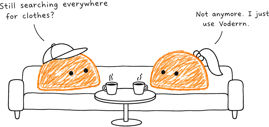 Two oranges on a sofa over coffee. One asks “Still searching everywhere for clothes?” The other: “Not anymore. I just use Voderrn.”